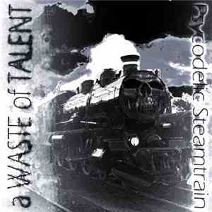 A Waste Of Talent - Psycodelic Steamtrain download free