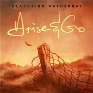 Blackbird Cathedral - Arise & Go download free