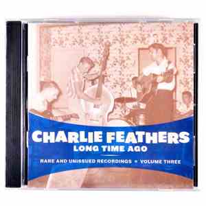 Charlie Feathers - Long Time Ago : Rare And Unissued Recordings Vol.3 download free