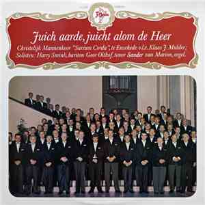 Christelijk Mannenkoor "Sursum Corda" Enschede, Klaas J. Mulder - Juich Aarde Juicht Alom De Heer download free