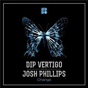 Dip Vertigo, Josh Phillips  - Change download free