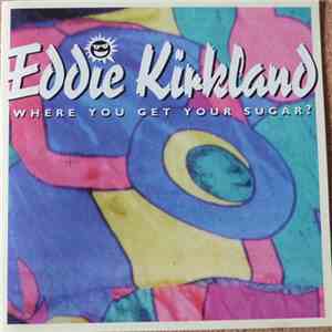Eddie Kirkland - Where You Get Your Sugar? download free