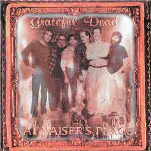 Grateful Dead - At Kaiser's Place download free