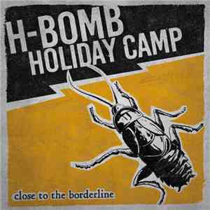 H-Bomb Holiday Camp - Close To The Borderline download free