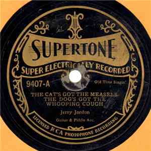 Jerry Jordon - The Cat's Got The Measels-The Dog's Got The Whooping Cough / Old Johnny Bucker Won't Do download free