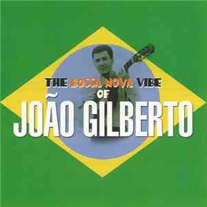João Gilberto - The Bossa Nova Vibe Of João Gilberto download free