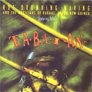 Not Drowning, Waving And The Musicians Of Rabaul, Papua New Guinea Featuring Telek - Tabaran download free