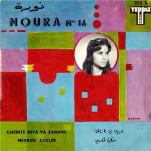 نورة = Noura - N°16: غريت بي يا زمان / مسكين قلبي = Guerite Biya Ya Zamane / Meskine Guelbi download free