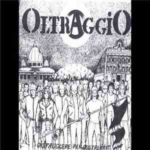 Oltraggio - Distruggere Per Costruire download free