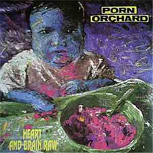 Porn Orchard - Heart And Brain Raw download free