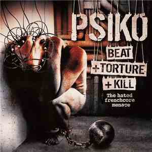 Psiko - Beat +Torture +Kill - The Hated Frenchcore Menace download free