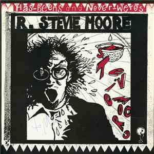 R. Stevie Moore - Has-Beens And Never-Weres download free