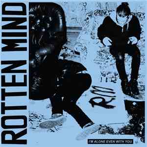 Rotten Mind - I'm Alone Even With You download free