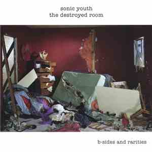 Sonic Youth - The Destroyed Room: B-Sides And Rarities download free