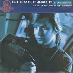 Steve Earle & The Dukes - I Ain't Ever Satisfied download free