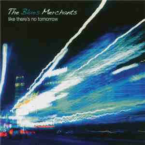 The Blues Merchants - Like There's No Tomorrow download free