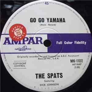 The Spats Featuring Dick Johnson  - Go Go Yamaha / Have You Ever Seen Me Crying? download free