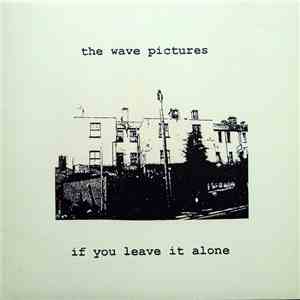 The Wave Pictures - If You Leave It Alone download free