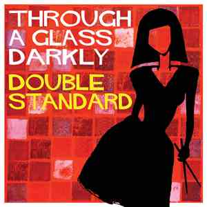 Through A Glass Darkly - Double Standard download free